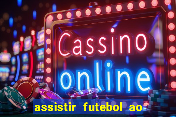 assistir futebol ao vivo multicanais